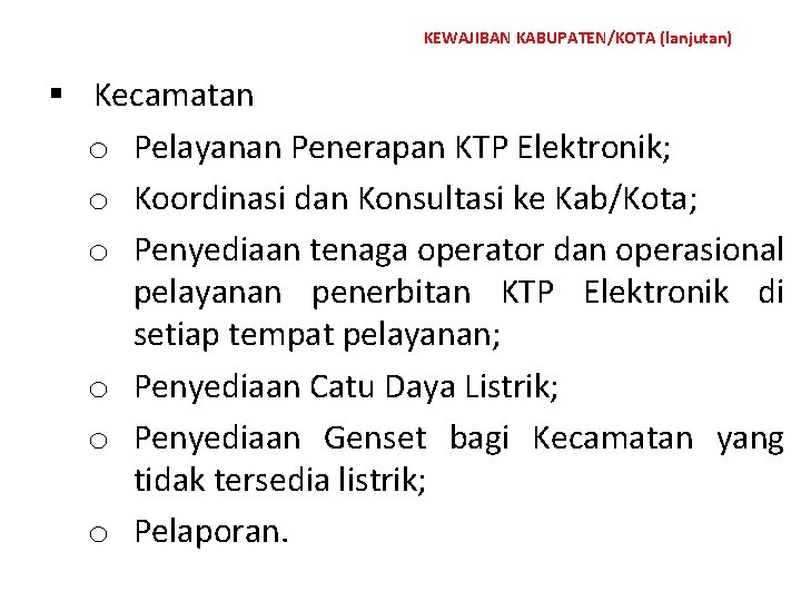 KEWAJIBAN KABUPATEN/KOTA (lanjutan) § Kecamatan o Pelayanan Penerapan KTP Elektronik; o Koordinasi dan Konsultasi