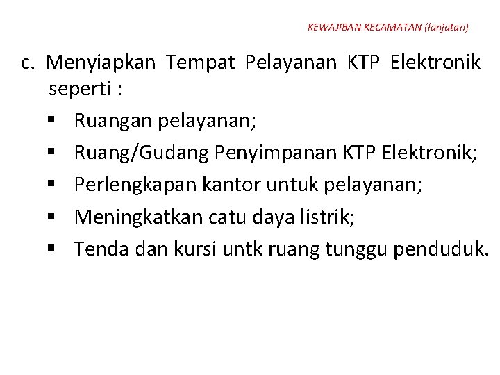 KEWAJIBAN KECAMATAN (lanjutan) c. Menyiapkan Tempat Pelayanan KTP Elektronik seperti : § Ruangan pelayanan;