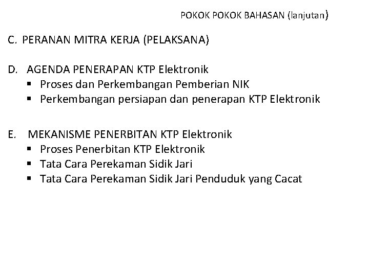 POKOK BAHASAN (lanjutan) C. PERANAN MITRA KERJA (PELAKSANA) D. AGENDA PENERAPAN KTP Elektronik §