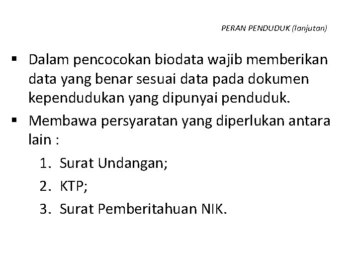 PERAN PENDUDUK (lanjutan) § Dalam pencocokan biodata wajib memberikan data yang benar sesuai data