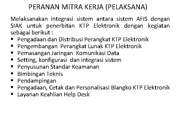 PERANAN MITRA KERJA (PELAKSANA) Melaksanakan integrasi sistem antara sistem AFIS dengan SIAK untuk penerbitan