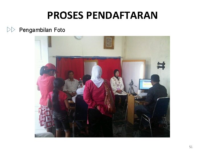 PROSES PENDAFTARAN Pengambilan Foto 51 