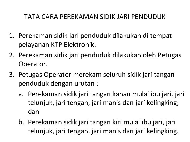 TATA CARA PEREKAMAN SIDIK JARI PENDUDUK 1. Perekaman sidik jari penduduk dilakukan di tempat