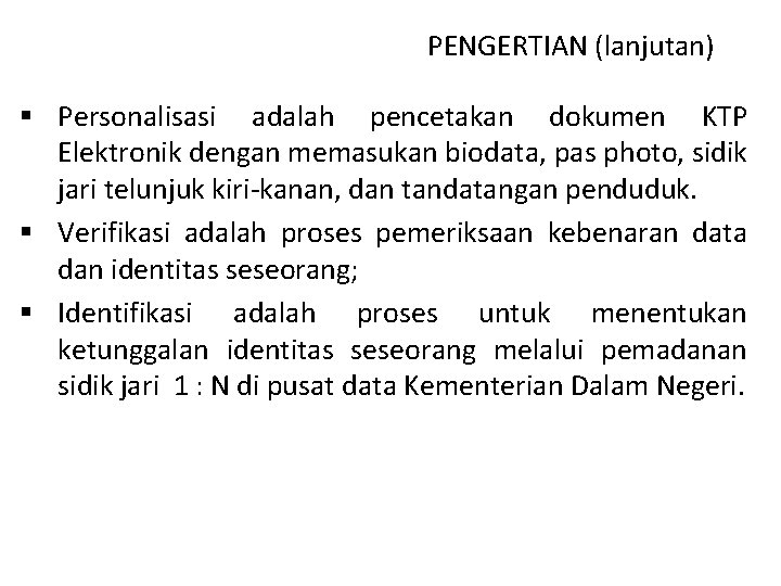 PENGERTIAN (lanjutan) § Personalisasi adalah pencetakan dokumen KTP Elektronik dengan memasukan biodata, pas photo,