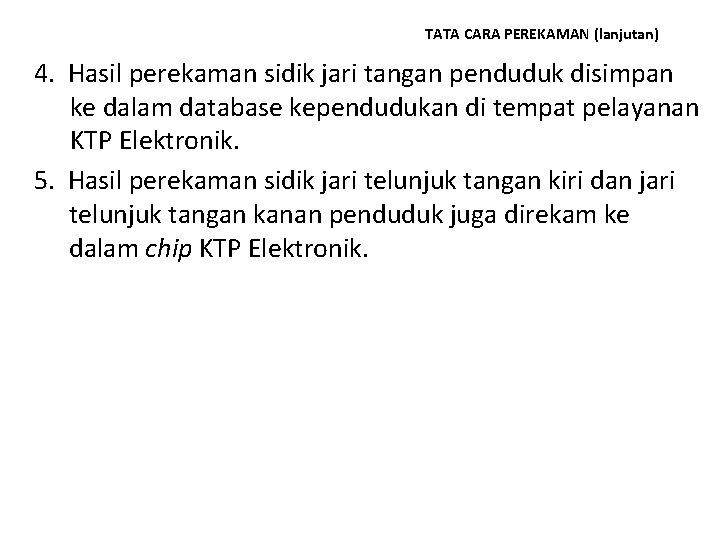 TATA CARA PEREKAMAN (lanjutan) 4. Hasil perekaman sidik jari tangan penduduk disimpan ke dalam