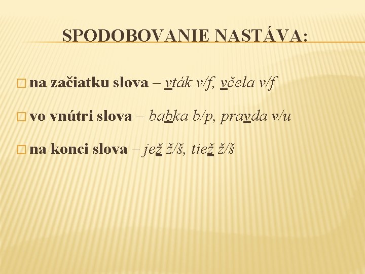 SPODOBOVANIE NASTÁVA: � na začiatku slova – vták � vo vnútri slova – babka