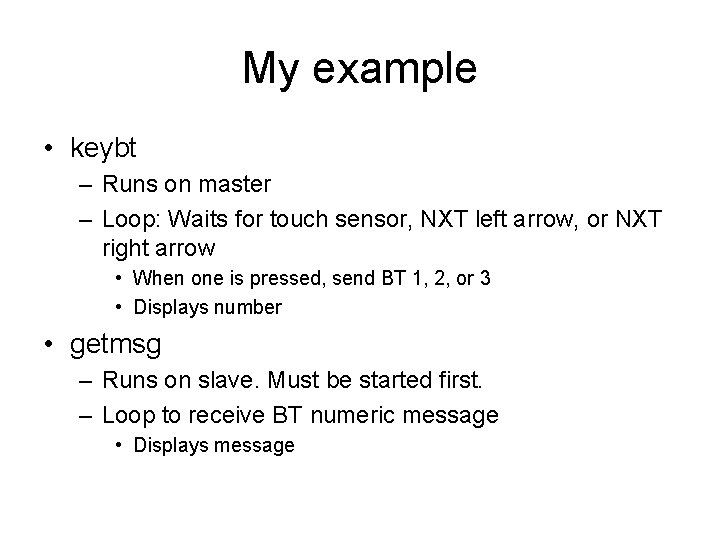 My example • keybt – Runs on master – Loop: Waits for touch sensor,