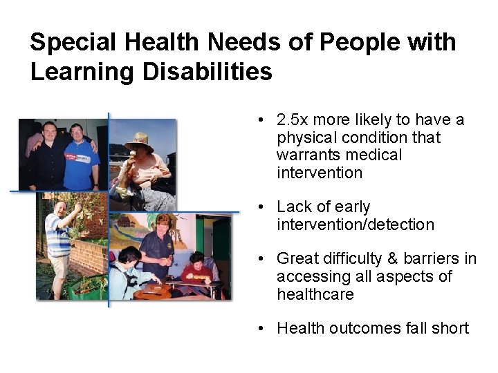 Special Health Needs of People with Learning Disabilities • 2. 5 x more likely