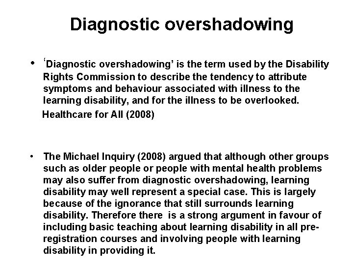 Diagnostic overshadowing • ‘Diagnostic overshadowing’ is the term used by the Disability Rights Commission