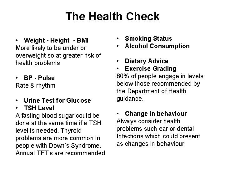 The Health Check • Weight - Height - BMI More likely to be under