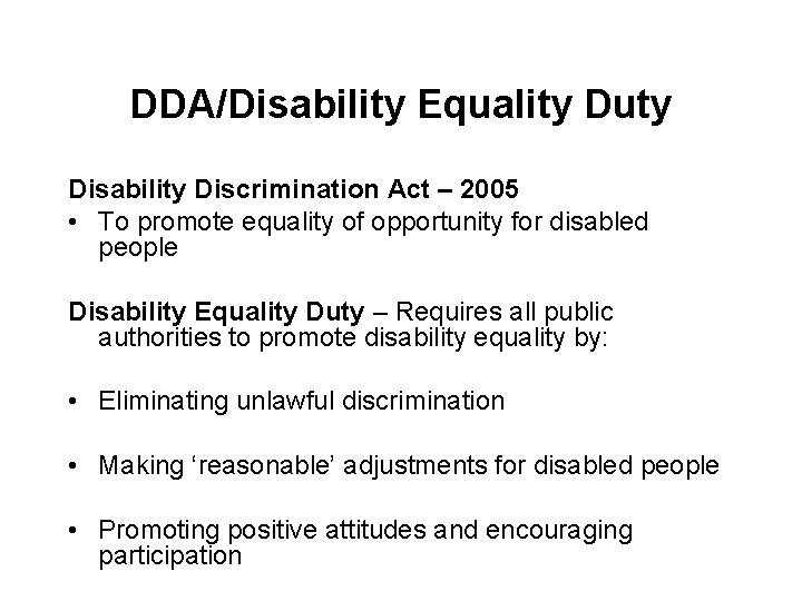 DDA/Disability Equality Duty Disability Discrimination Act – 2005 • To promote equality of opportunity