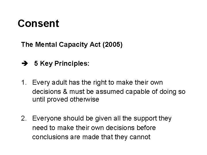 Consent The Mental Capacity Act (2005) è 5 Key Principles: 1. Every adult has