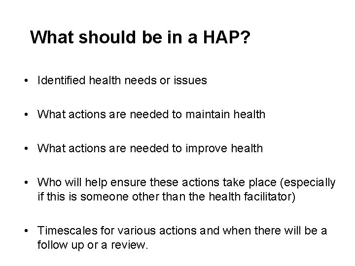 What should be in a HAP? • Identified health needs or issues • What