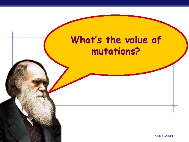 What’s the value of mutations? AP Biology 2007 -2008 