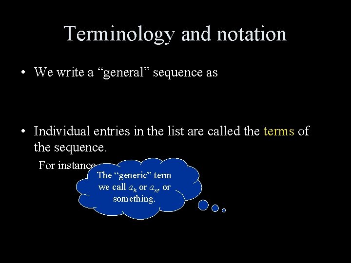Terminology and notation • We write a “general” sequence as • Individual entries in