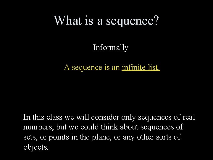 What is a sequence? Informally A sequence is an infinite list. In this class