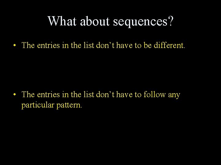 What about sequences? • The entries in the list don’t have to be different.