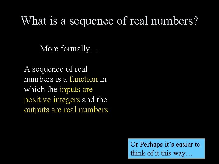 What is a sequence of real numbers? More formally. . . A sequence of
