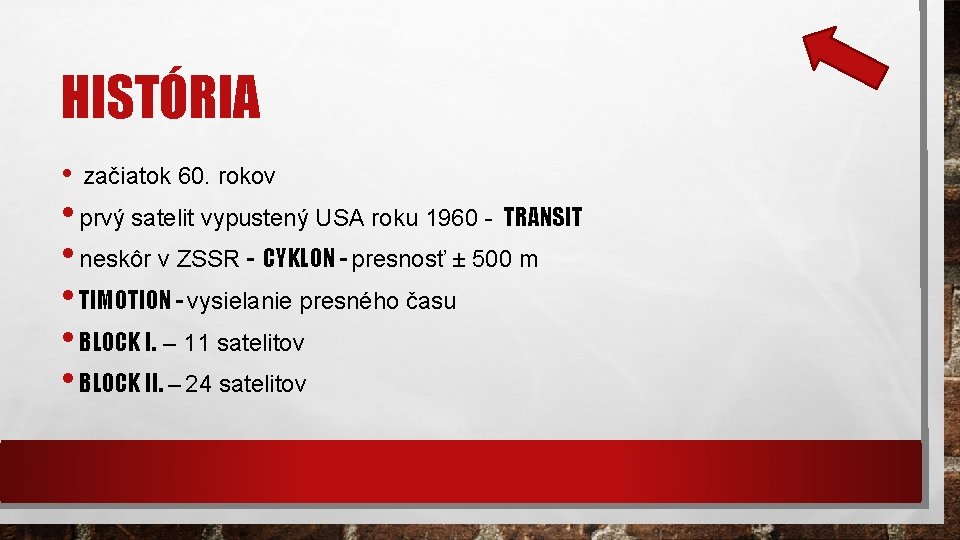 HISTÓRIA • začiatok 60. rokov • prvý satelit vypustený USA roku 1960 - TRANSIT