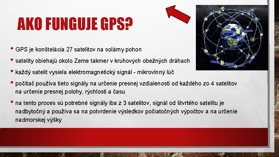 AKO FUNGUJE GPS? • GPS je konštelácia 27 satelitov na solárny pohon • satelity