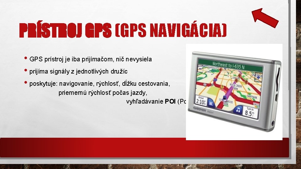 PRÍSTROJ GPS (GPS NAVIGÁCIA) • GPS prístroj je iba prijímačom, nič nevysiela • prijíma