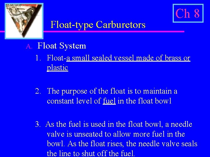 Float-type Carburetors A. Ch 8 Float System 1. Float-a small sealed vessel made of