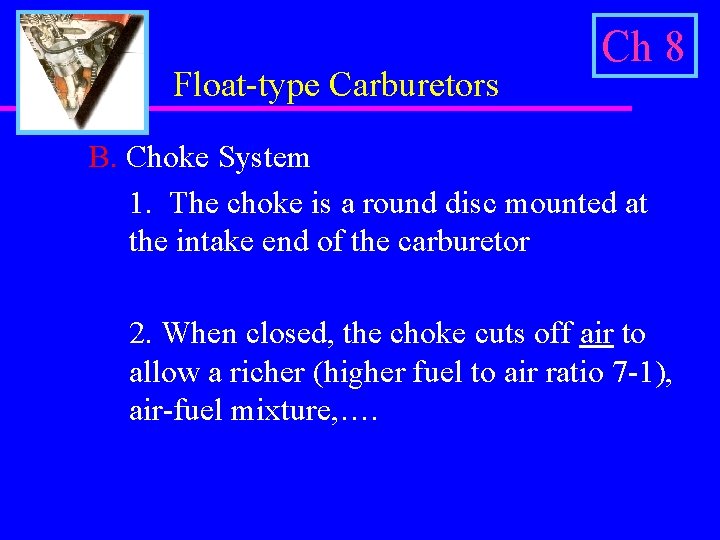 Float-type Carburetors Ch 8 B. Choke System 1. The choke is a round disc