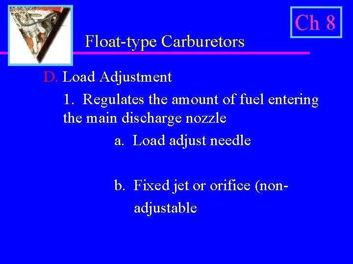 Float-type Carburetors Ch 8 D. Load Adjustment 1. Regulates the amount of fuel entering