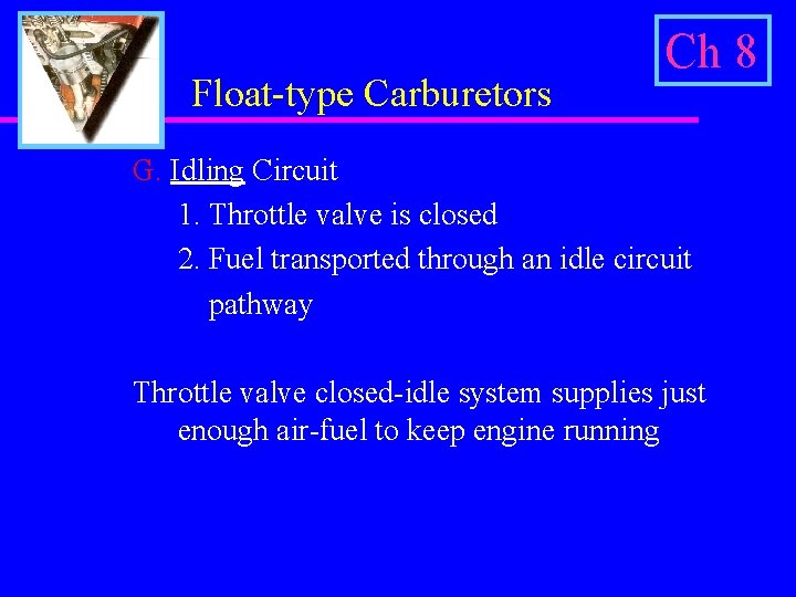 Float-type Carburetors Ch 8 G. Idling Circuit 1. Throttle valve is closed 2. Fuel