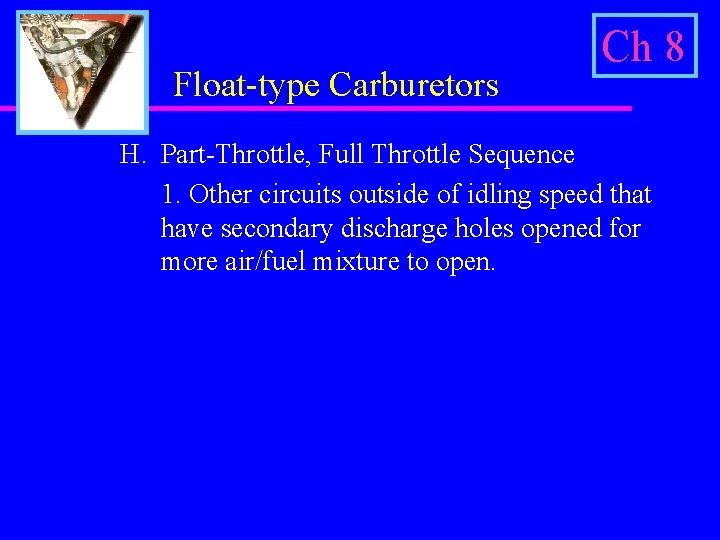 Float-type Carburetors Ch 8 H. Part-Throttle, Full Throttle Sequence 1. Other circuits outside of
