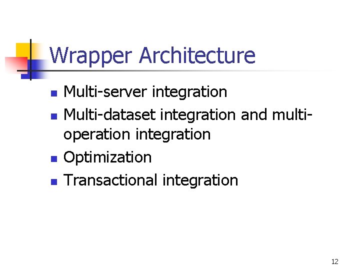 Wrapper Architecture n n Multi-server integration Multi-dataset integration and multioperation integration Optimization Transactional integration