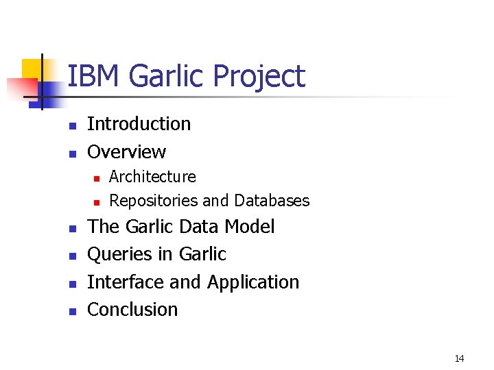 IBM Garlic Project n n Introduction Overview n n n Architecture Repositories and Databases