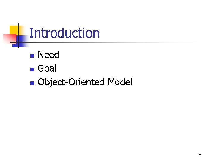 Introduction n Need Goal Object-Oriented Model 15 