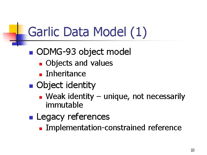 Garlic Data Model (1) n ODMG-93 object model n n n Object identity n