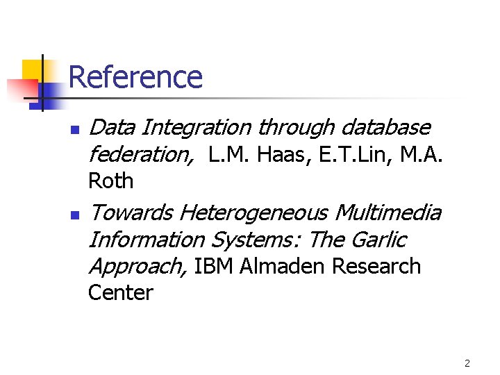 Reference n Data Integration through database federation, L. M. Haas, E. T. Lin, M.