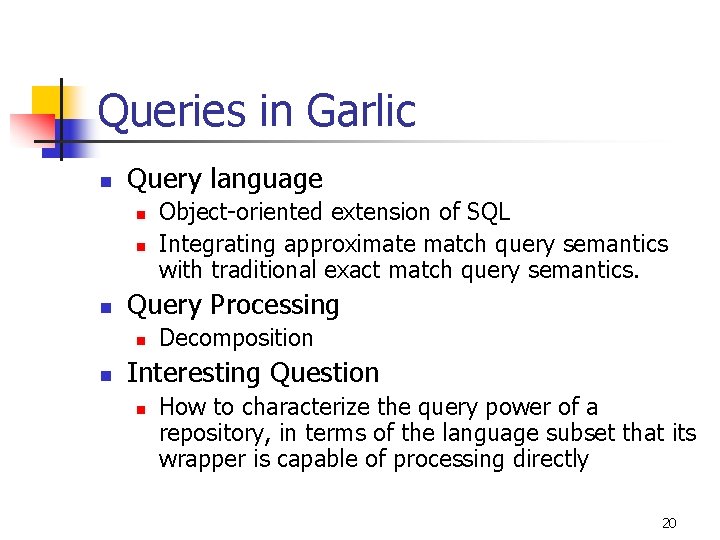 Queries in Garlic n Query language n n n Query Processing n n Object-oriented