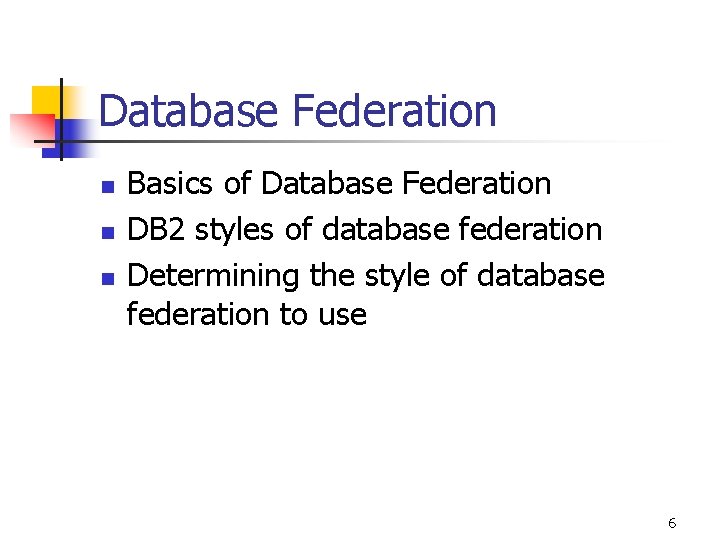 Database Federation n Basics of Database Federation DB 2 styles of database federation Determining