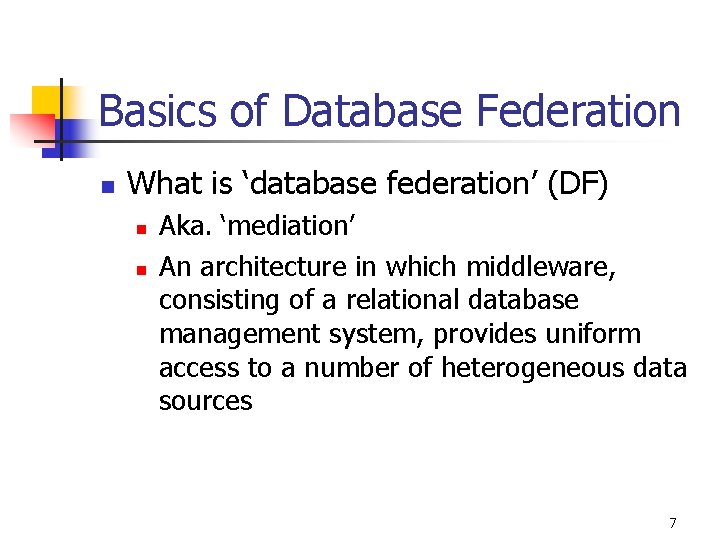 Basics of Database Federation n What is ‘database federation’ (DF) n n Aka. ‘mediation’