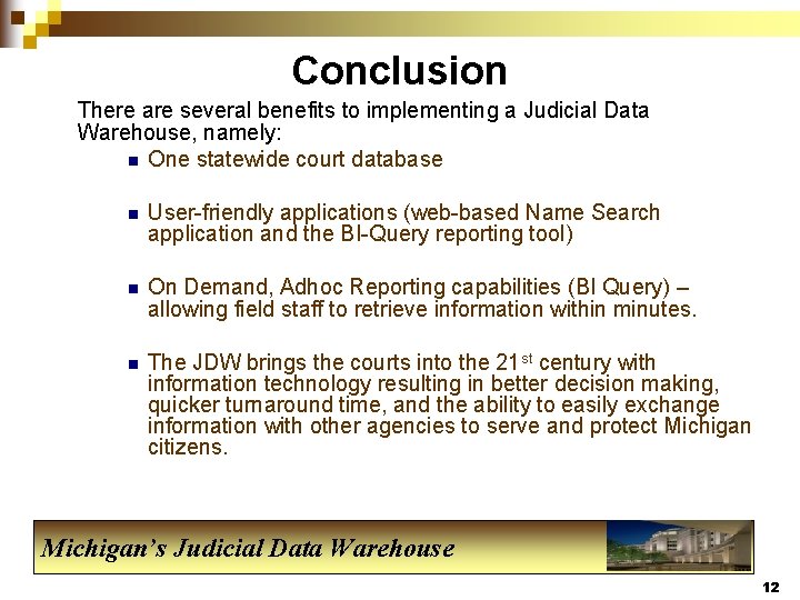 Conclusion There are several benefits to implementing a Judicial Data Warehouse, namely: n One