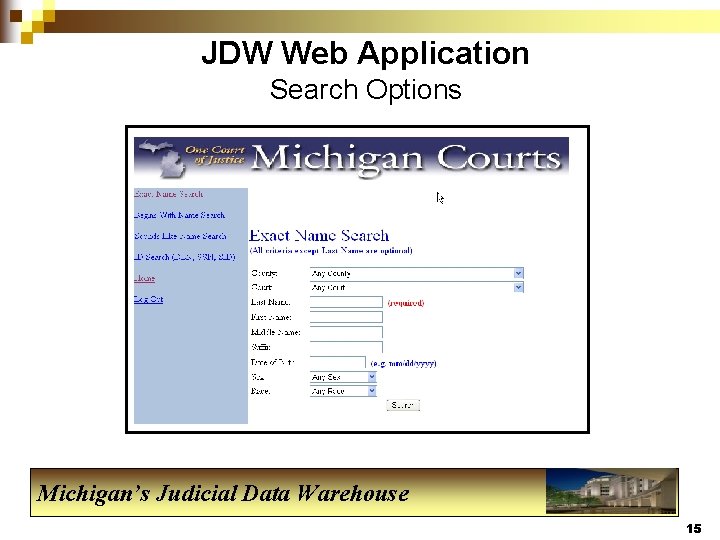 JDW Web Application Search Options Michigan’s Judicial Data Warehouse 15 