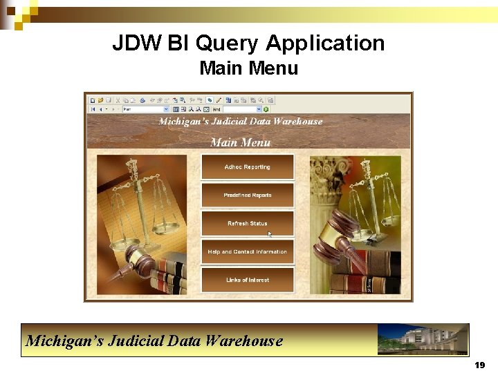 JDW BI Query Application Main Menu Michigan’s Judicial Data Warehouse 19 