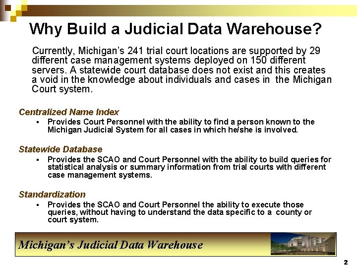 Why Build a Judicial Data Warehouse? Currently, Michigan’s 241 trial court locations are supported