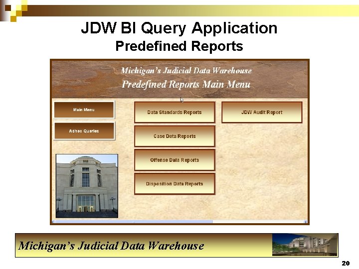 JDW BI Query Application Predefined Reports Michigan’s Judicial Data Warehouse 20 