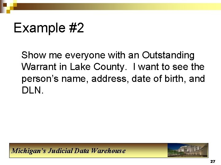 Example #2 Show me everyone with an Outstanding Warrant in Lake County. I want