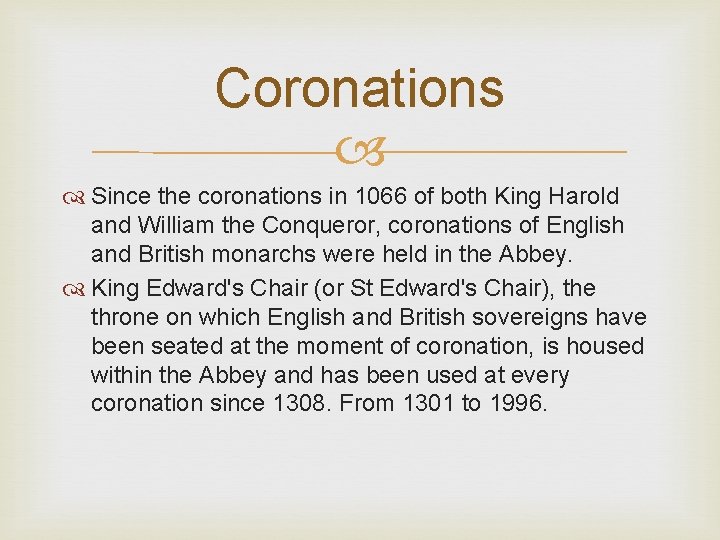 Coronations Since the coronations in 1066 of both King Harold and William the Conqueror,