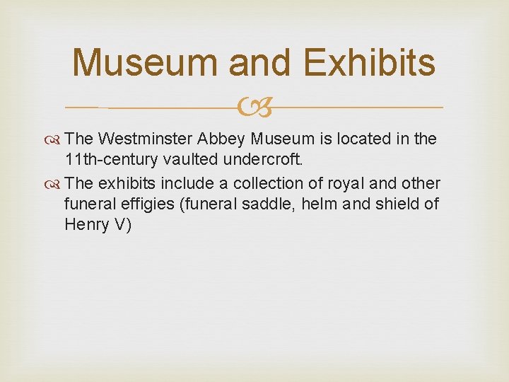 Museum and Exhibits The Westminster Abbey Museum is located in the 11 th-century vaulted