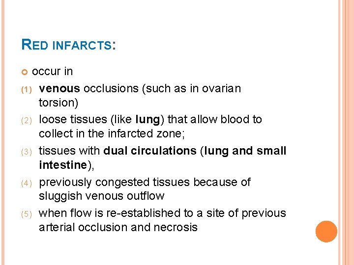 RED INFARCTS: occur in (1) venous occlusions (such as in ovarian torsion) (2) loose
