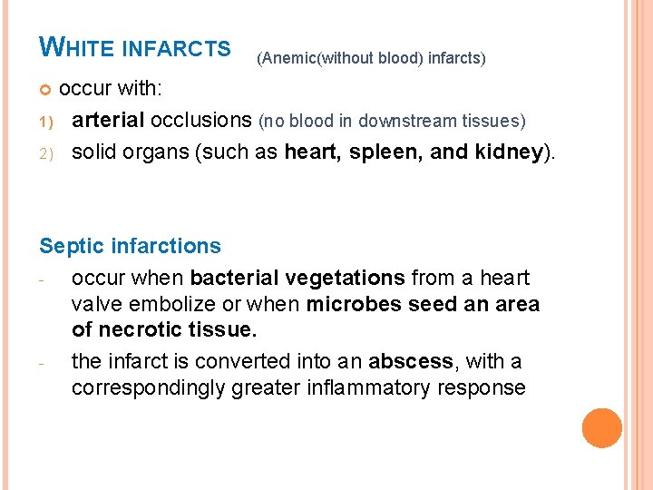 WHITE INFARCTS (Anemic(without blood) infarcts) occur with: 1) arterial occlusions (no blood in downstream