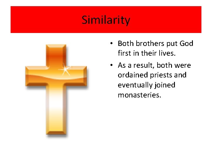 Similarity • Both brothers put God first in their lives. • As a result,