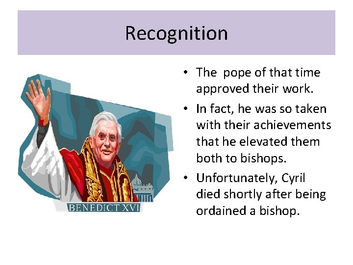 Recognition • The pope of that time approved their work. • In fact, he